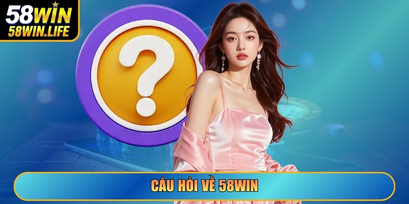 Câu hỏi về 58Win