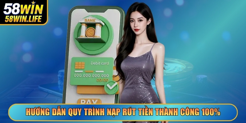 Hướng dẫn thao tác quy trình nạp rút tiền thành công 100%