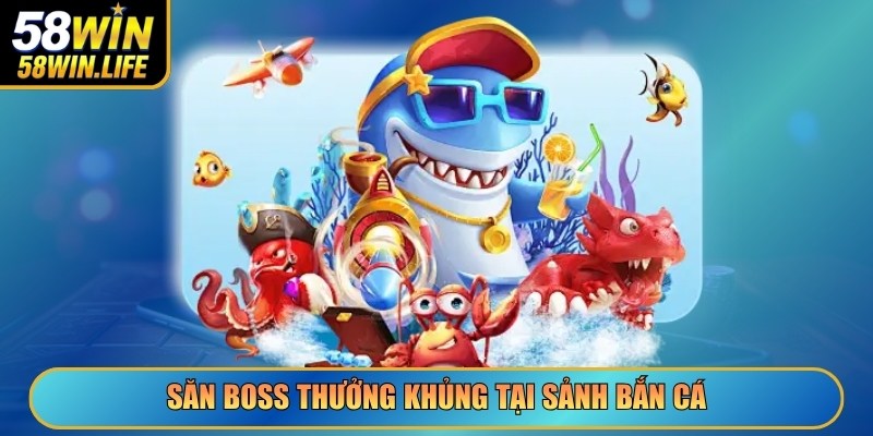 Săn boss thưởng khủng tại sảnh bắn cá