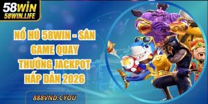 Nổ Hũ 58Win - Sân Game Quay Thưởng Jackpot Hấp Dẫn 2026